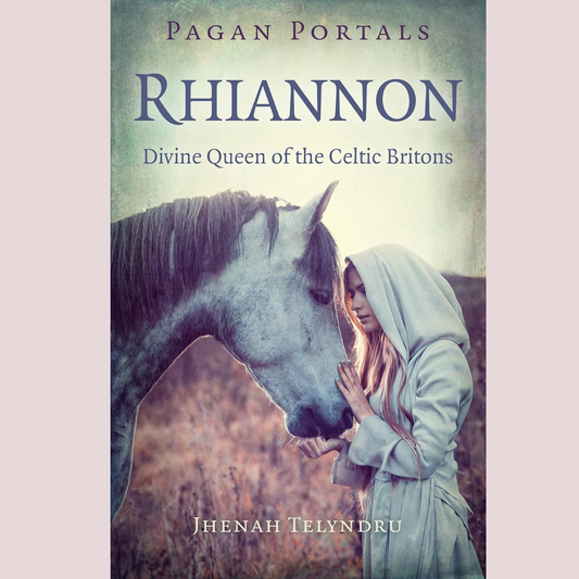 Pagan Portals - Rhiannon: Divine Queen of the Celtic Britons